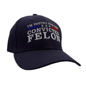 I'm Voting For The Convicted Felon Custom Embroidered Hat (Navy)